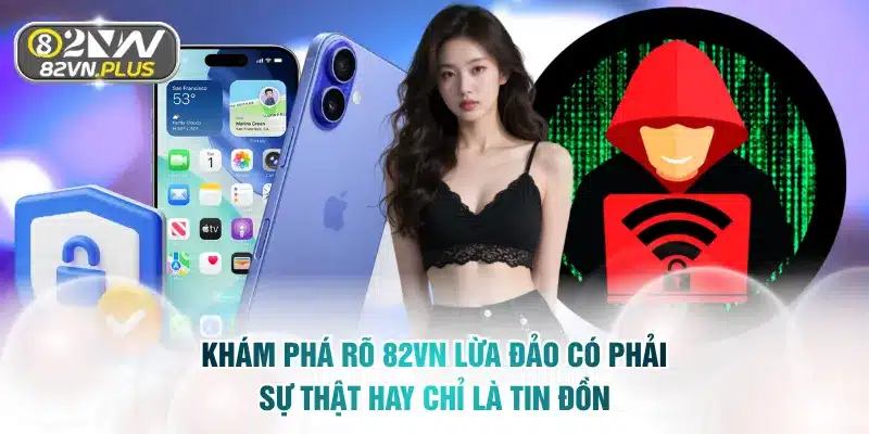 Khám Phá Rõ 82vn Lừa Đảo Có Phải Sự Thật Hay Chỉ Là Tin Đồn